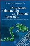 La situazione esistenziale delle persone isteriche libro