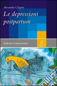 Le depressioni postpartum. Una guida per la sopravvivenza