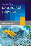 Le depressioni postpartum. Una guida per la sopravvivenza libro di Grispini Alessandro