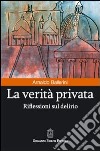 La verità privata. Riflessioni sul delirio libro di Ballerini Arnaldo