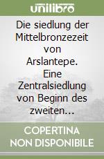 Die siedlung der Mittelbronzezeit von Arslantepe. Eine Zentralsiedlung von Beginn des zweiten Jahrtausends v. Chr. In der Ebene von Malatya (Türkei)