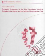 Formation processes of the first developed neolithic societes in the Zagros and the northern Mesopotamiam plain libro