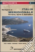 Navigare in Italia meridionale. Tirreno, Ionio e Adriatico libro