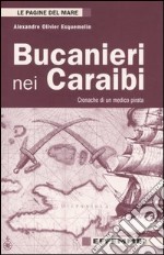 Bucanieri nei Caraibi. Cronache di un medico pirata libro