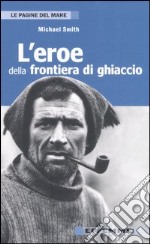 L'eroe della frontiera di ghiaccio libro