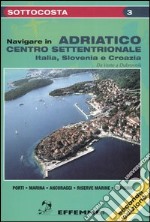 Navigare in Adriatico centro-settentrionale. Italia, Slovenia e Croazia libro