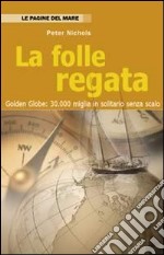 La folle regata. Golden Globe: 30.000 miglia in solitario senza scalo