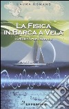 La fisica in barca a vela. Curiosità per i marinai libro