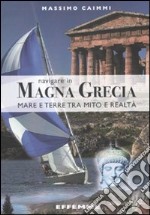 Navigare in Magna Grecia. Mare e terre tra mito e realtà libro