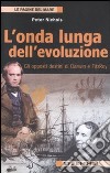 L'onda lunga dell'evoluzione. Gli opposti destini di Darwin e FitzRoy libro