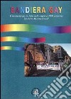 Bandiera gay. Storia del movimento gay attraverso l'Archivio Massimo Consoli (dal 17 novembre 1969 al 17 novembre 1999) libro