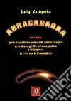 Abracadabra ovvero quello che non avresti mai voluto sapere su te stesso, gli altri, la mente, la storia e... libro