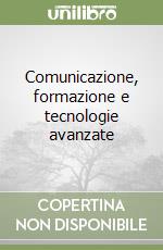 Comunicazione, formazione e tecnologie avanzate libro