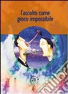 L'ascolto come gioco impossibile libro