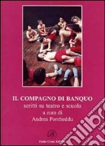 Il compagno di banquo. Scritti su teatro e scuola libro