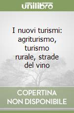 I nuovi turismi: agriturismo, turismo rurale, strade del vino