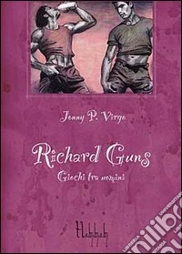 Richard Guns. Giochi tra uomini libro