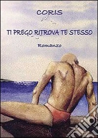 Ti prego ritrova te stesso libro