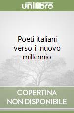Poeti italiani verso il nuovo millennio