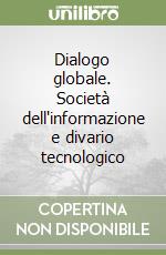 Dialogo globale. Società dell'informazione e divario tecnologico libro