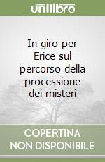 In giro per Erice sul percorso della processione dei misteri libro