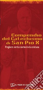 Compendio del catechismo di san Pio X. Preghiere, verità e norme di vita cristiana libro