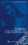 A Maria, donna della speranza certa, il mio canto di lode libro