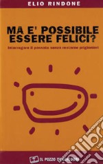 Ma è possibile essere felici? Interrogare il passato senza restarne prigionieri libro