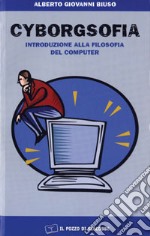 Cyborgsofia. Introduzione alla filosofia del computer libro