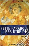 Sette parabole... per dire Dio libro