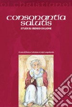 Consonantia salutis. Studi su Ireneo di Lione libro