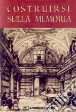 Costruirsi sulla memoria. L'importanza degli archivi storici per gli istituti di vita consacrata libro