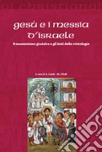 Gesù e i messia di Israele. Il messianismo giudaico e gli inizi della cristologia libro