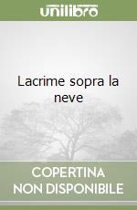 Lacrime sopra la neve libro