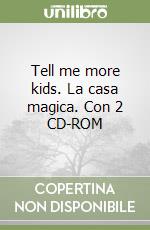 Tell me more kids. La casa magica. Con 2 CD-ROM libro