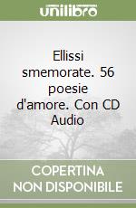 Ellissi smemorate. 56 poesie d'amore. Con CD Audio libro