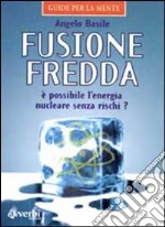 Fusione fredda. Illusione o realtà libro