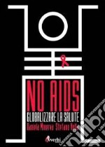 No Aids. Globalizzare il diritto alla salute libro