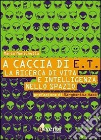 A caccia di E.T. La ricerca di vita e intelligenza nello spazio libro