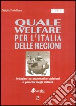 Quale welfare per le regioni. Indagine su aspettative, opinioni e priorità degli italiani libro