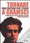 Tornare a Gramsci. Una cultura per l'Italia libro