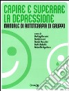 Capire e superare la depressione. Manuale di autoterapia di gruppo libro