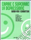 Capire e superare la depressione. Guida per i conduttori libro