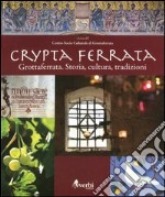 Crypta Ferrata. Grottaferrata. Storia, cultura, tradizioni. Ediz. illustrata libro