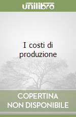 I costi di produzione