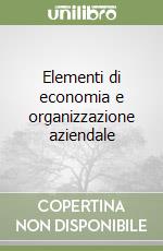 Elementi di economia e organizzazione aziendale libro