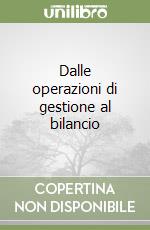 Dalle operazioni di gestione al bilancio