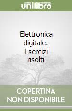 Elettronica digitale. Esercizi risolti libro