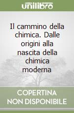 Il cammino della chimica. Dalle origini alla nascita della chimica moderna libro