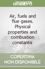 Air, fuels and flue gases. Physical properties and combustion constantis libro